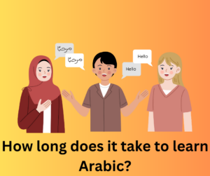 Three people greeting each other in Arabic and English, illustrating language learning. Text below asks, "How long does it take to learn Arabic?"
